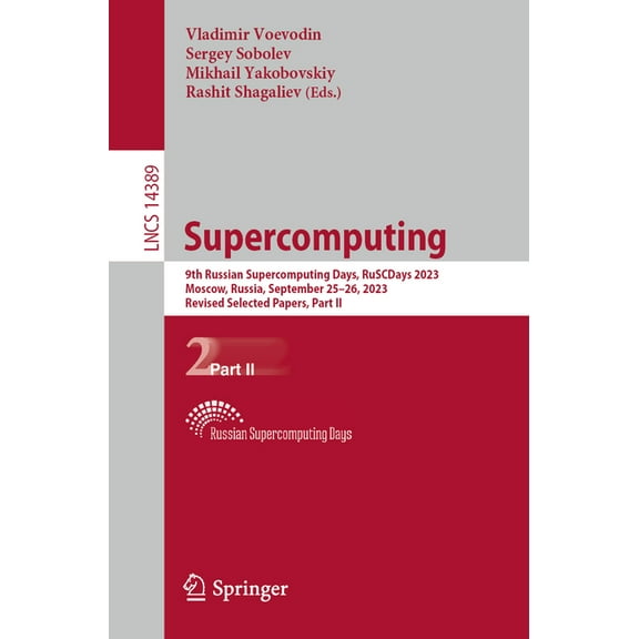 Lecture Notes in Computer Science Supercomputing: 9th Russian Supercomputing Days, Ruscdays 2023, Moscow, Russia, September 25-26, 2023, Revised Selected , Book 14389, (Paperback)