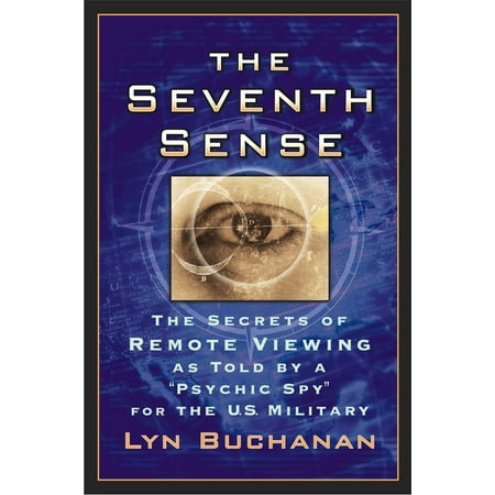 The Seventh Sense : The Secrets of Remote Viewing as Told by a "Psychic Spy" for the U.S. Military