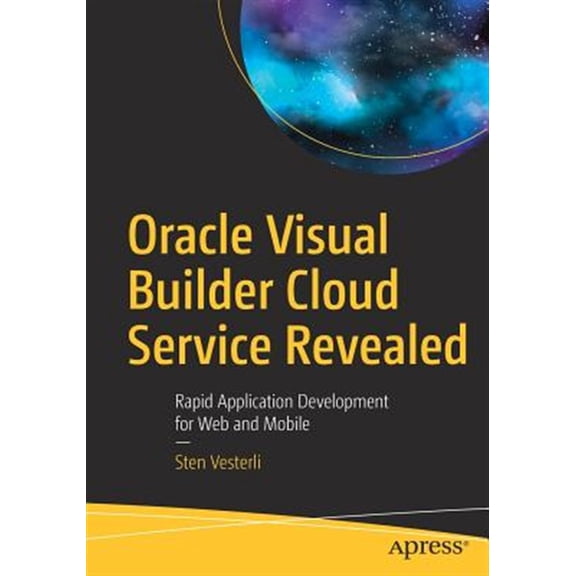 Pre-Owned Oracle Visual Builder Cloud Service Revealed: Rapid Application Development for Web and Mobile (Paperback)