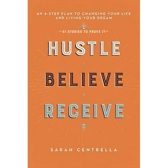 Pre-Owned Hustle Believe Receive: An 8-Step Plan to Changing Your Life and Living Your Dream (Hardcover) 1634504801 9781634504805