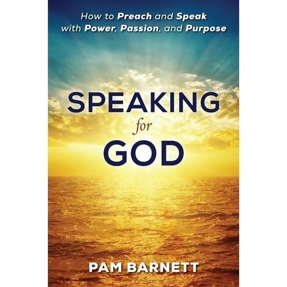 Speaking for God: How to Preach and Speak with Power, Passion, and Purpose, (Paperback)