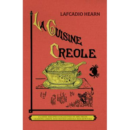 La Cuisine Creole (Trade) : A Collection of Culinary Recipes from Leading Chefs and Noted Creole Housewives, Who Have Made New Orleans Famous for Its