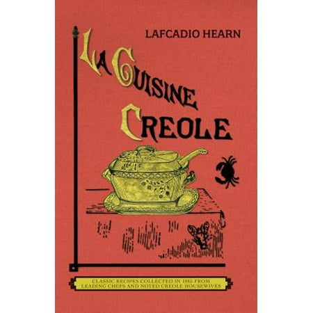 La Cuisine Creole (Trade) : A Collection of Culinary Recipes from Leading Chefs and Noted Creole Housewives, Who Have Made New Orleans Famous for Its (Best New Orleans Bbq Shrimp Recipe)