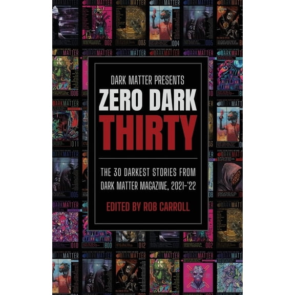 Dark Matter Presents Zero Dark Thirty: The 30 Darkest Stories from Dark Matter Magazine, 2021-'22, Book 1, (Paperback)