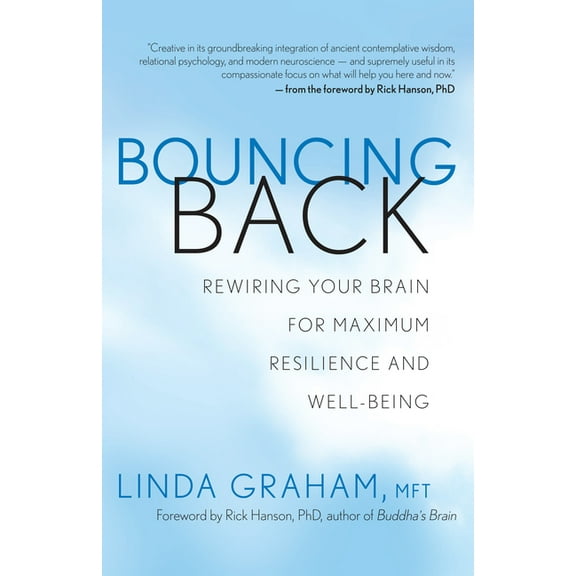 Bouncing Back: Rewiring Your Brain for Maximum Resilience and Well-Being, (Paperback)