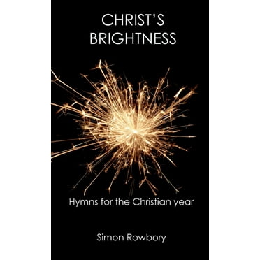 Christ's Brightness: Hymns for the Christian Year (Paperback)