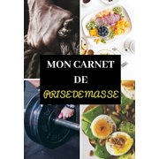 Mon Carnet de Prise de Masse : Entraînements - Sèche et prise de masse musculaire, volume - Diététique - Régime protéiné - Préparation physique et mentale - Récupération - Rééducation - Réathlétisation - Sport Santé - Planification - 50 pages - Pro (Paperback)