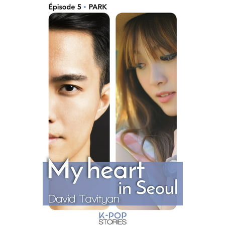 My Heart in Seoul - épisode 5 Park - eBook