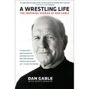Pre-Owned A Wrestling Life: The Inspiring Stories of Dan Gable (Hardcover 9781609383404) by Dan Gable, Scott Schulte