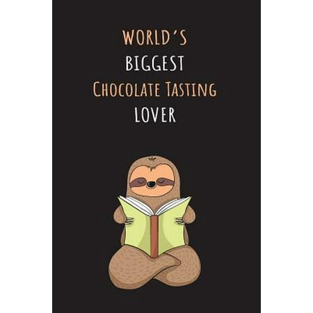 World's Biggest Chocolate Tasting Lover: Blank Lined Notebook Journal With A Cute and Lazy Sloth Reading (Best Tasting Chocolate In The World)