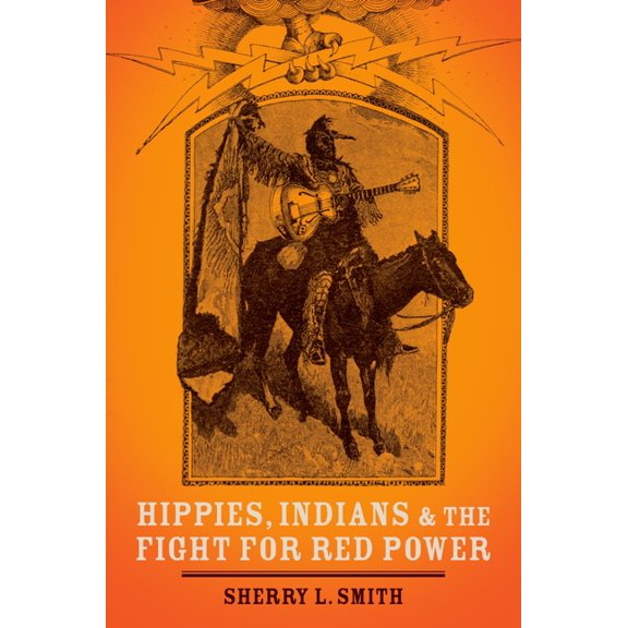 Hippies, Indians, and the Fight for Red Power, (Hardcover)