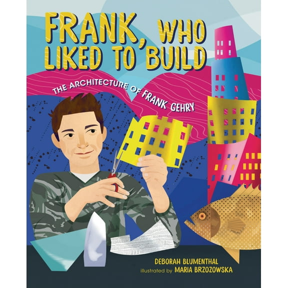 Frank, Who Liked to Build: The Architecture of Frank Gehry (Paperback)