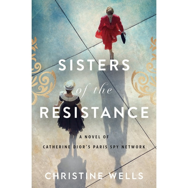 Sisters Of The Resistance A Novel Of Catherine Dior S Paris Spy Network Paperback Walmart Com