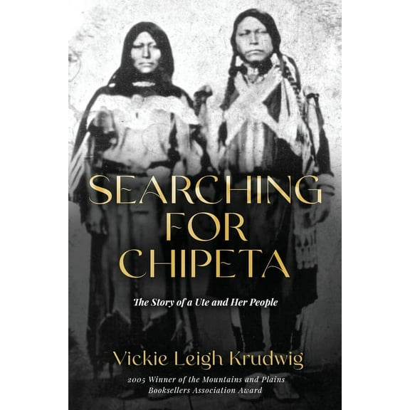 Searching for Chipeta: The Story of a Ute and Her People, (Paperback)