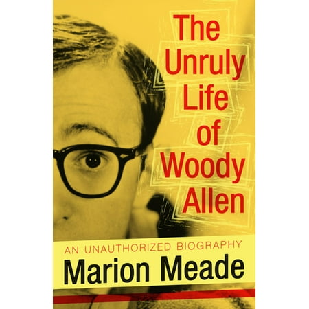 The Unruly Life of Woody Allen - eBook (The Best Of Woody Allen)