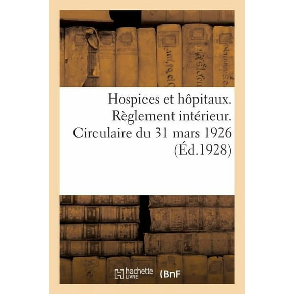 Hospices Et Hôpitaux. Règlement Intérieur. Circulaire Du 31 Mars 1926 (Paperback)