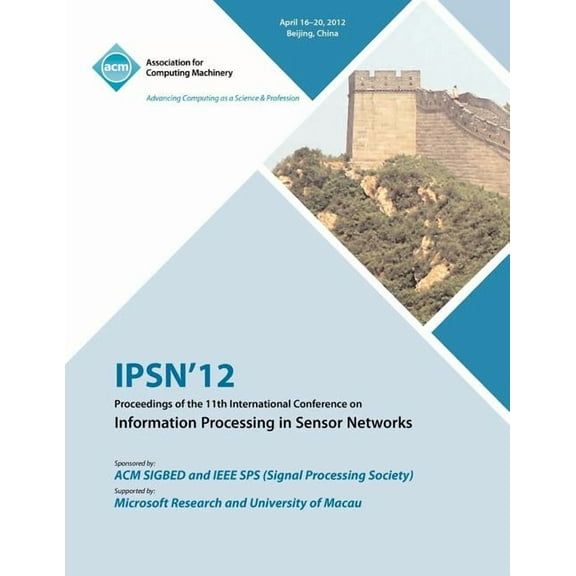 IPSN 12 Proceedings of the 11th International Conference on Information Processing in Sensor Networks (Paperback)