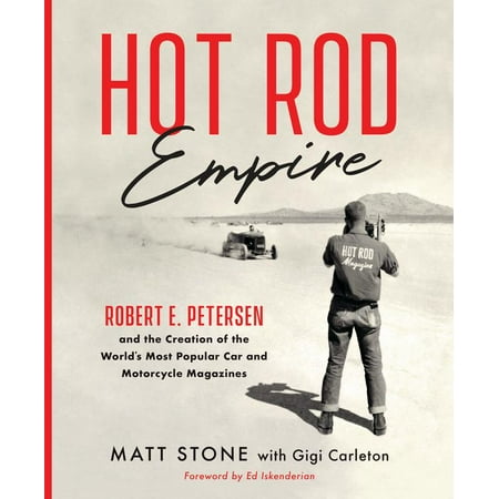 Hot Rod Empire : Robert E. Petersen and the Creation of the World's Most Popular Car and Motorcycle (Best Motorcycle Magazine Uk)