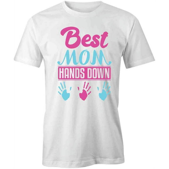 Best Mom Hands Down T-Shirt | Special Mom White Tee Gift