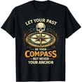 thumbnail image 2 of 100% Cotton Unisex Let Your Past Be Your Compass Inspirational Compass Quote T-Shirt, 2 of 5