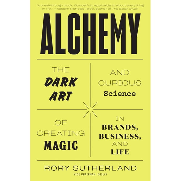 Alchemy: The Dark Art and Curious Science of Creating Magic in Brands, Business, and Life, (Paperback)