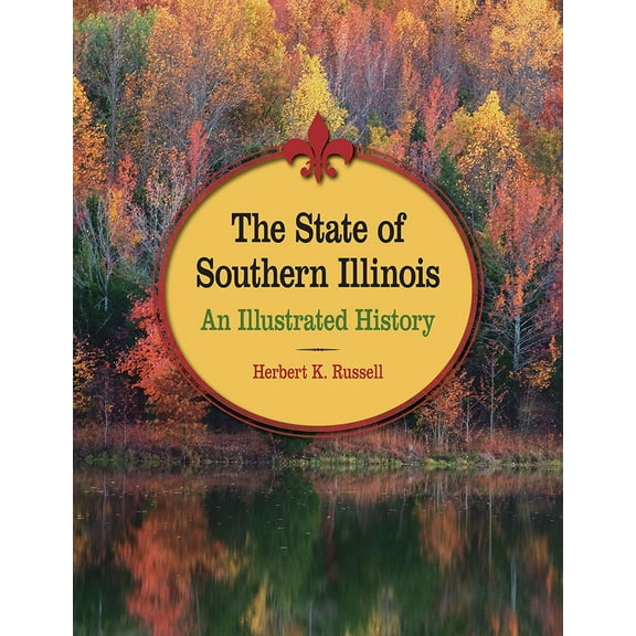 Pre-Owned The State of Southern Illinois: An Illustrated History (Hardcover) 0809330563 9780809330560