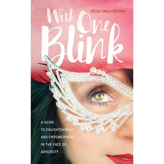 With One Blink: A Guide To Enlightenment And Empowerment In The Face Of Adversity, (Paperback)