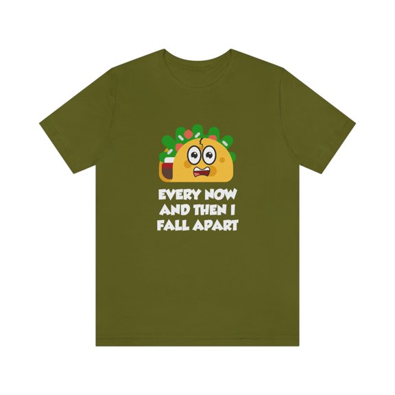 Taco Shirt, Every Now And Then I Fall Apart T-Shirt