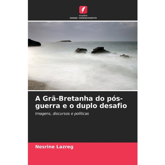 A GrÃ£-Bretanha do pÃ³s-guerra e o duplo desafio, (Paperback)