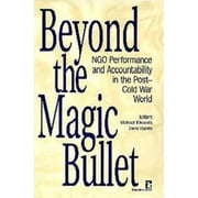 Beyond the Magic Bullet: NGO Performance and Accountability in the Post-Cold War World (Kumarian Press Books on International Development), Used [Paperback]