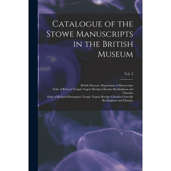 Catalogue of the Stowe Manuscripts in the British Museum; Vol. 2 (Paperback)