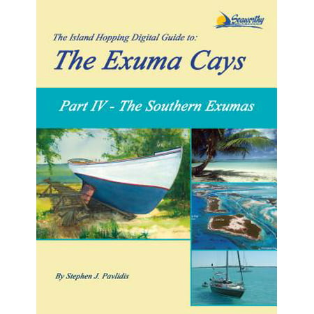 The Island Hopping Digital Guide to the Exuma Cays - Part IV - The Southern Exumas -