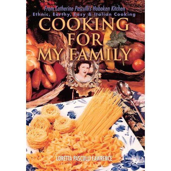 Cooking For My Family: From Catherine Pasculli's Hoboken Kitchen, (Hardcover)