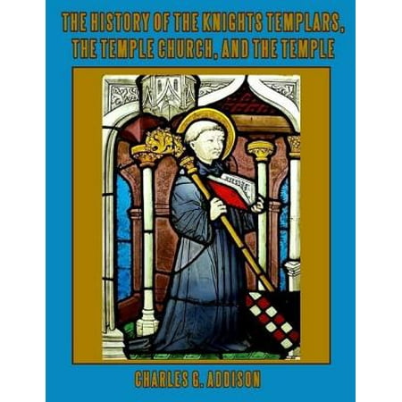 The History Of The Knights Templars The Temple Church And The Temple Illustrated Ebook - 