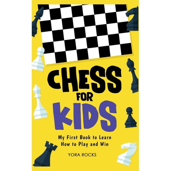 Chess for Kids: My First Book to Learn How to Play and Win, (Hardcover)