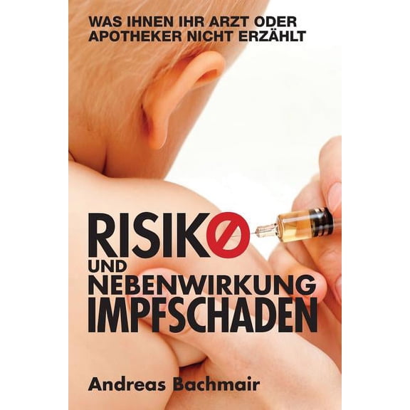 Risiko Und Nebenwirkung Impfschaden: Was Ihnen Ihr Arzt Oder Apotheker Nicht Erzaehlt