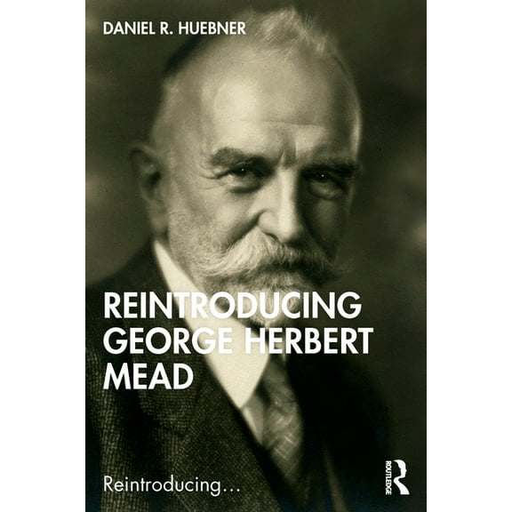 Reintroducing... Reintroducing George Herbert Mead, (Paperback)