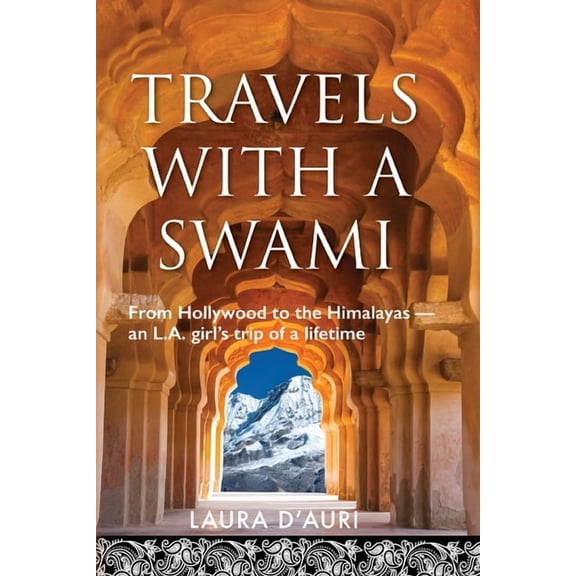 Travels With a Swami: From Hollywood to the Himalayas, an L.A. Girl's Trip of a Lifetime, (Paperback)