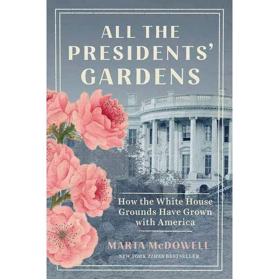 All the Presidents' Gardens: How the White House Grounds Have Grown with America, (Paperback)