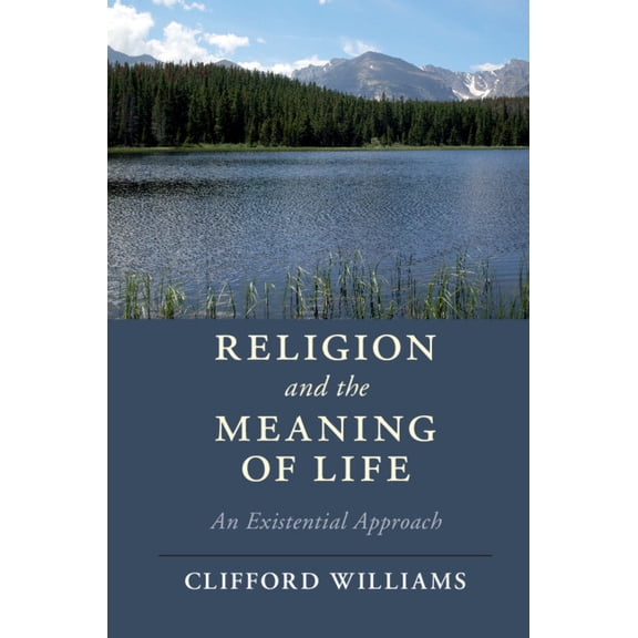 Cambridge Studies in Religion, Philosoph Religion and the Meaning of Life: An Existential Approach, (Hardcover)