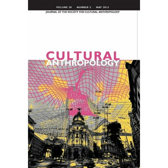 Cultural Anthropology: Journal of the Society for Cultural Anthropology (Volume 30, Number 2, May 2015) (Paperback)