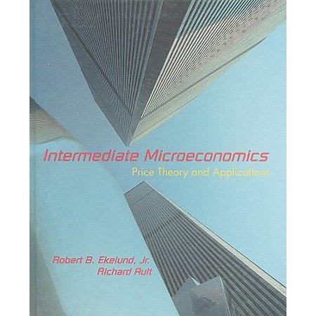 Intermediate Microeconomics Price Theory Applications By Robert B Ekelund Jr - 