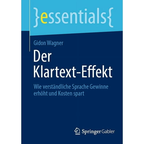 Essentials Der Klartext-Effekt: Wie Verständliche Sprache Gewinne Erhöht Und Kosten Spart, (Paperback)