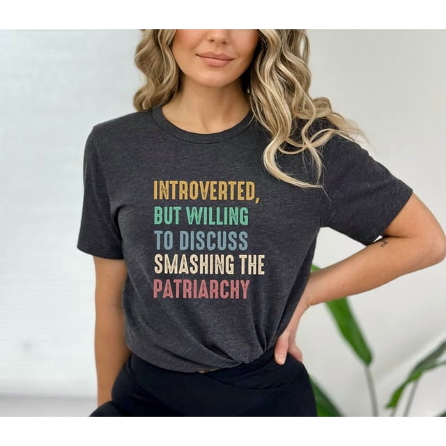 Introverted But Willing To Discuss Smashing The Patriarchy Tee Smash Shirt Feminist Womens Rights Tees Equality Tshirt