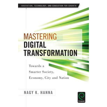 Mastering Digital Transformation : Towards a Smarter Society, Economy, City and