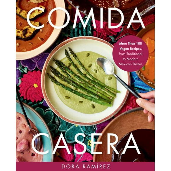 Pre-Owned Comida Casera: More Than 100 Vegan Recipes, from Traditional to Modern Mexican Dishes, (Hardcover)
