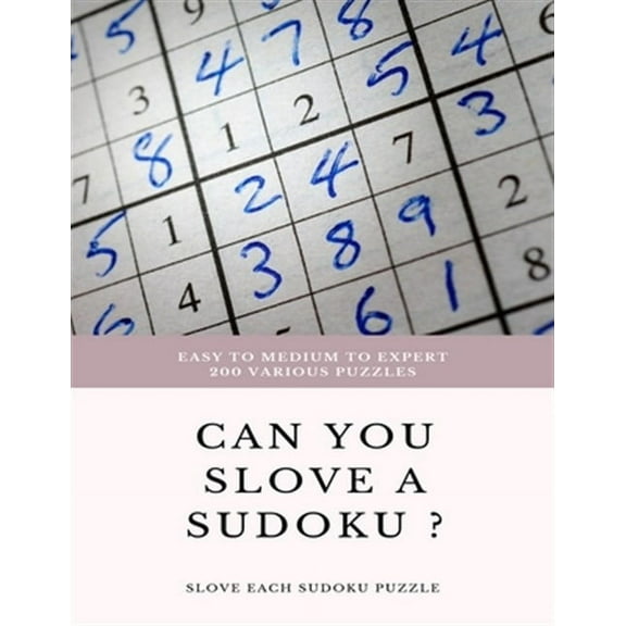 EASY TO MEDIUM TO EXPERT 200 Various Puzzles can you slove a sudoku ? SLOVE EACH SUDOKU PUZZLE: sudoku puzzle books easy to medium for adults for begi