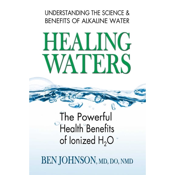 Healing Waters: The Powerful Health Benefits of Ionized H2O, (Paperback)