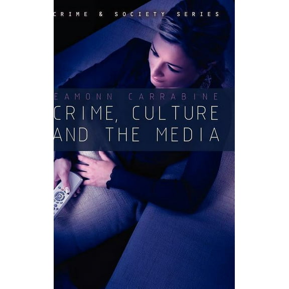 Crime and Society: Crime, Culture and the Media (Hardcover)