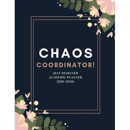 Chaos Coordiantor! (Day Designer Academic Planner 2019-2020): At A Glance Calendar Schedule Planner July 2019 Through June 2020 (Week To View And Month To View Diary Organizer) (Best Month To Go To Japan 2019)